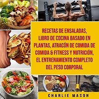 Recetas De Ensaladas & Libro Cocina Basado En Plantas Atracón Comida Fitness Y Nutrición El Entrenamiento Completo Del Peso Corporal