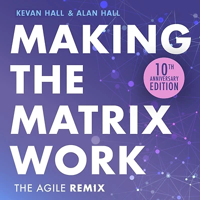 Making The Matrix Work, 2nd edition: Agile Remix