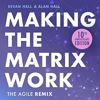 Making The Matrix Work, 2nd edition: Agile Remix