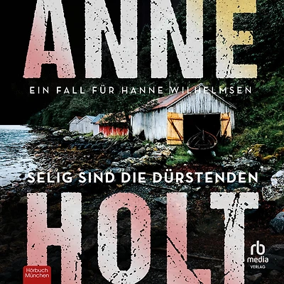 Selig sind die Dürstenden: Ein Fall für Hanne Wilhelmsen