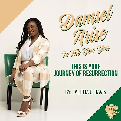 Damsel, Arise To The New You: This Is Your Journey Of Resurrection