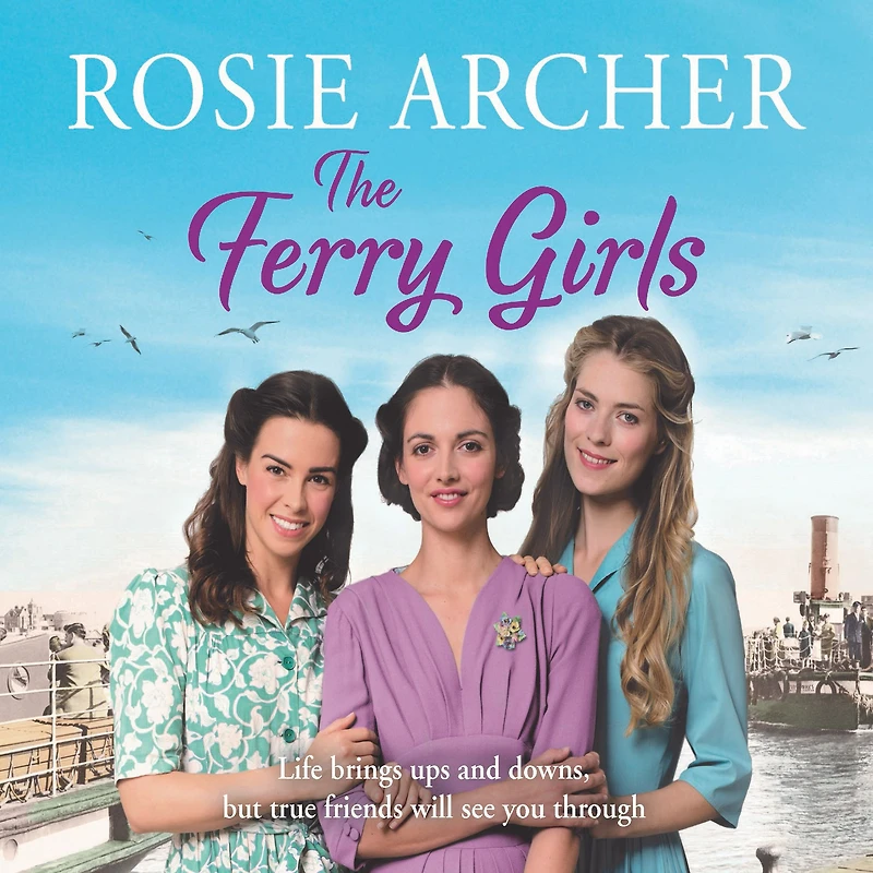 The Ferry Girls: A heart-warming saga of secrets, friendships and wartime spirit
