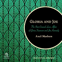 Gloria and Joe: The Star-Crossed Love Affair of Swanson Joe Kennedy