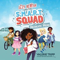 Izzy Newton and the S.M.A.R.T. Squad: Absolute Hero (Book 1)