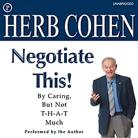 Negotiate This!: By Caring, but Not T-H-A-T Much
