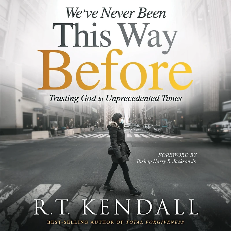 We've Never Been This Way Before: Trusting God Unprecedented Times (Abridged)