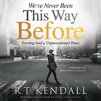 We've Never Been This Way Before: Trusting God Unprecedented Times (Abridged)
