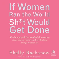 If women Ran the World, Sh*t Would Get Done: Celebrating all wonderful, amazing, stupendous, inspiring, butt-kicking things do