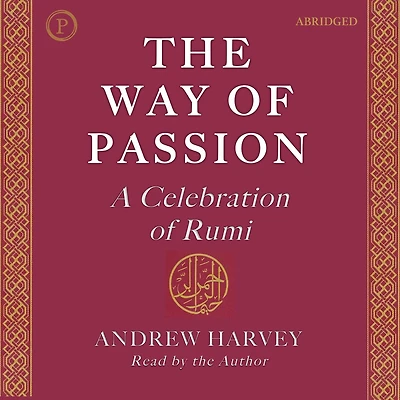 The Way of Passion: A Celebration Rumi