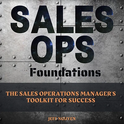 Sales Ops Foundations: The Operations Manager's Toolkit for Success