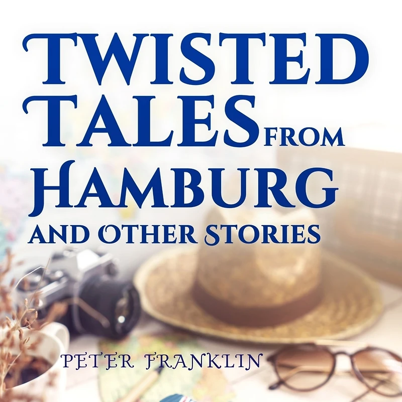 Twisted Tales from Hamburg and Other Stories - Volume 1
