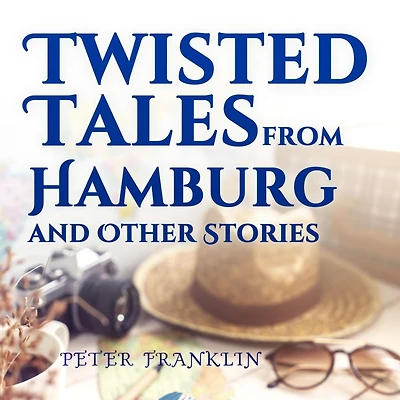 Twisted Tales from Hamburg and Other Stories - Volume 1