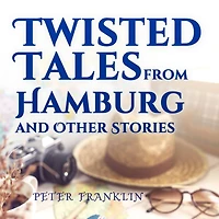 Twisted Tales from Hamburg and Other Stories - Volume 1