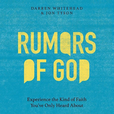 Rumors of God: Experience the Kind Faith You've Only Heard About