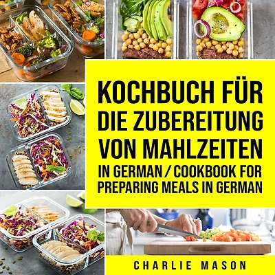 Kochbuch für die Zubereitung von Mahlzeiten German/ Cookbook For Preparing Meals German