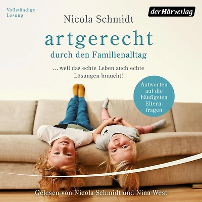 artgerecht durch den Familienalltag: ... weil das echte Leben auch Lösungen braucht! - Antworten auf die häufigsten Elternfragen