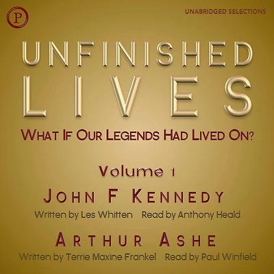 Unfinished Lives: What If Our Legends Lived On? Volume 1: John F. Kennedy and Arthur Ashe