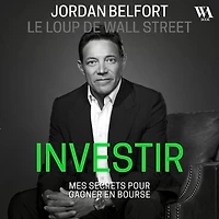 Jordan Belfort, le loup de Wall Street: Investir: Mes secrets pour gagner en bourse