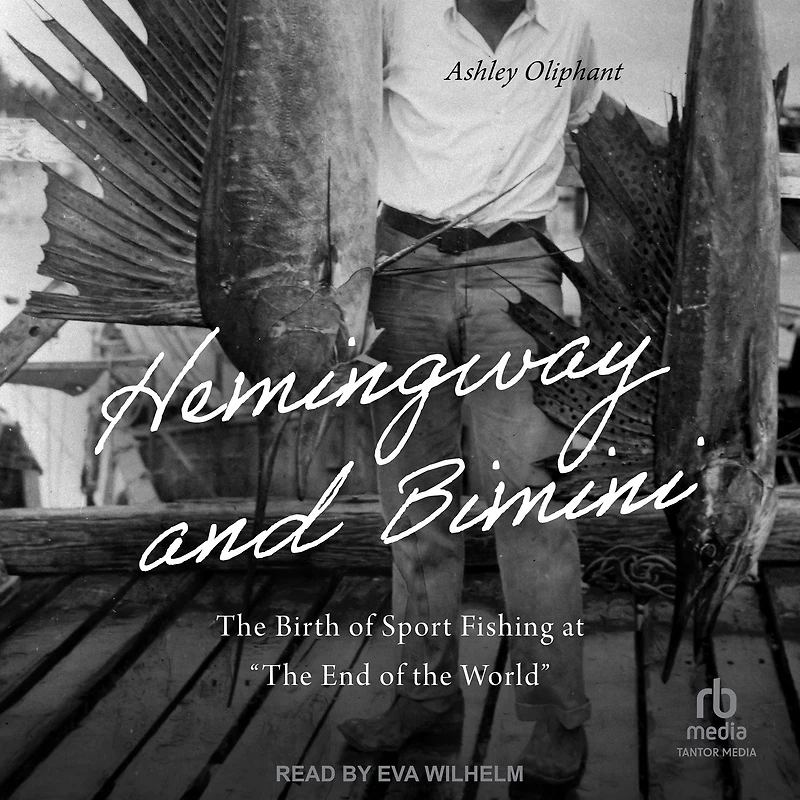Hemingway and Bimini: the Birth of Sport Fishing at "The End World"