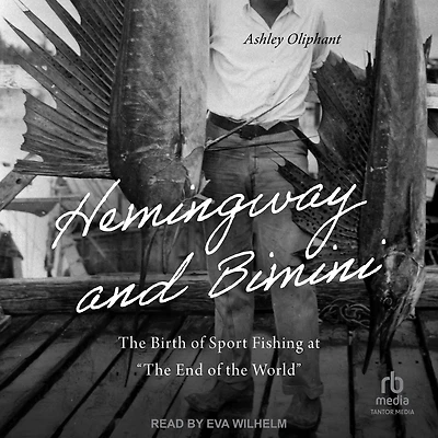 Hemingway and Bimini: the Birth of Sport Fishing at "The End World"