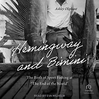Hemingway and Bimini: the Birth of Sport Fishing at "The End World"