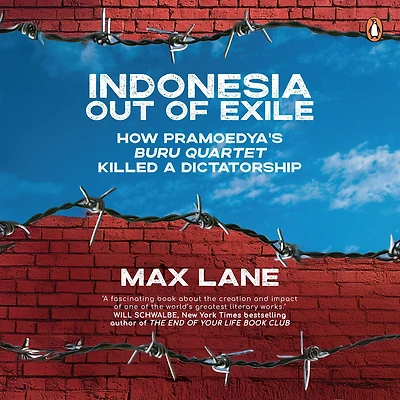 Indonesia Out of Exile: How Pramoedya's Buru Quartet Killed a Dictatorship