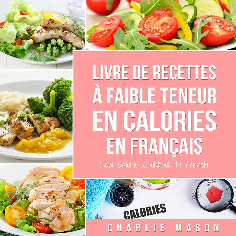 Livre de recettes à faible teneur En calories français/ Low Calorie Cookbook French