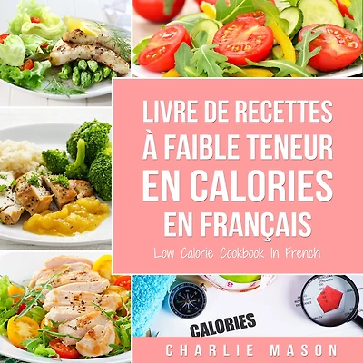 Livre de recettes à faible teneur En calories français/ Low Calorie Cookbook French