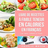 Livre de recettes à faible teneur En calories français/ Low Calorie Cookbook French