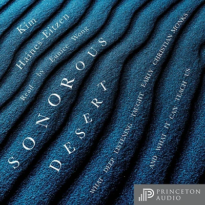 Sonorous Desert: What Deep Listening Taught Early Christian Monks-and It Can Teach Us