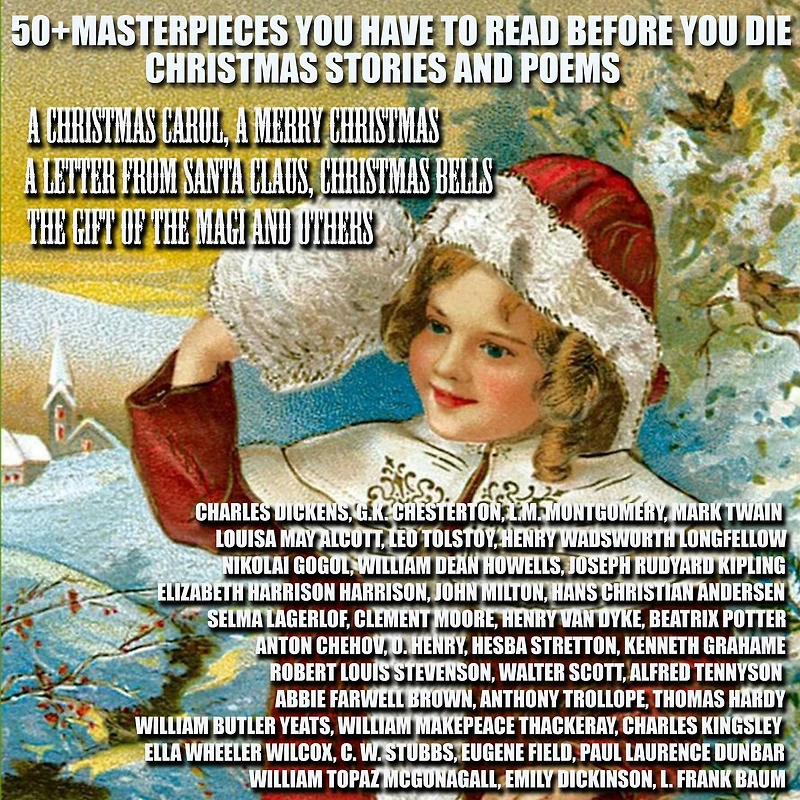 50+ Masterpieces you have to read before die. Christmas Stories and Poems: A Carol, Merry Christmas, Letter from Santa Claus, Bells, the Gift of Magi others