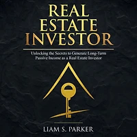 Real Estate Investor: Unlocking the Secrets to Generate Long-Term Passive Income as a Investor