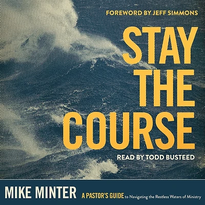Stay the Course: A Pastor's Guide to Navigating Restless Waters of Ministry
