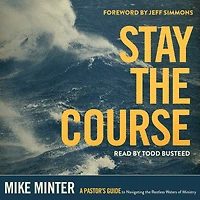 Stay the Course: A Pastor's Guide to Navigating Restless Waters of Ministry