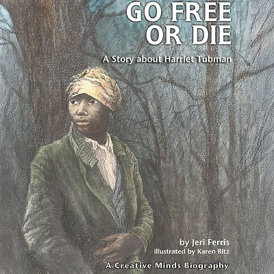 Go Free or Die: A Story about Harriet Tubman
