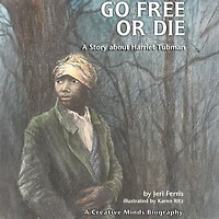 Go Free or Die: A Story about Harriet Tubman
