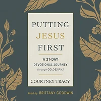 Putting Jesus First: A 21-Day Devotional Journey through Colossians
