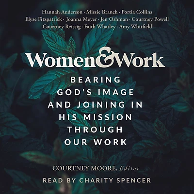 Women & Work: Bearing God's Image and Joining His Mission through our Work