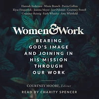Women & Work: Bearing God's Image and Joining His Mission through our Work
