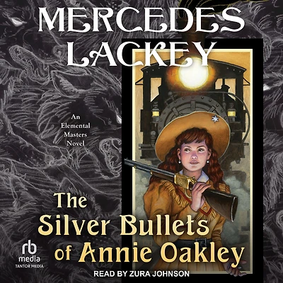 The Silver Bullets of Annie Oakley: An Elemental Masters Novel