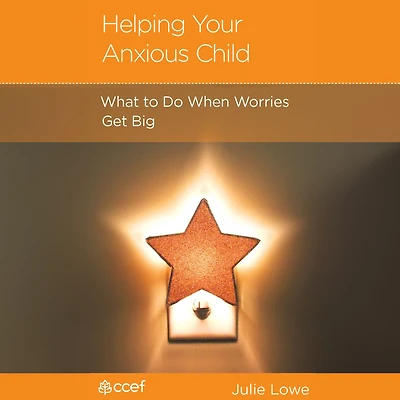 Helping Your Anxious Child: What to Do When Worries Get Big