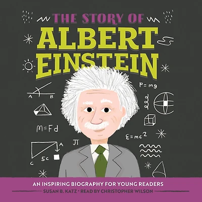 The Story of Albert Einstein: An Inspiring Biography for Young Readers
