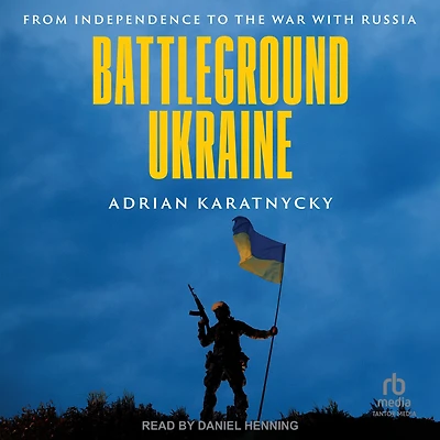 Battleground Ukraine: From Independence to the War with Russia