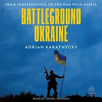 Battleground Ukraine: From Independence to the War with Russia