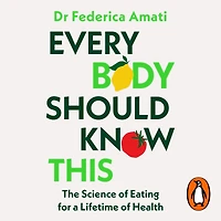 Every Body Should Know This: The Science of Eating for a Lifetime Health (From Medical Scientist and Head Nutritionist at ZOE)