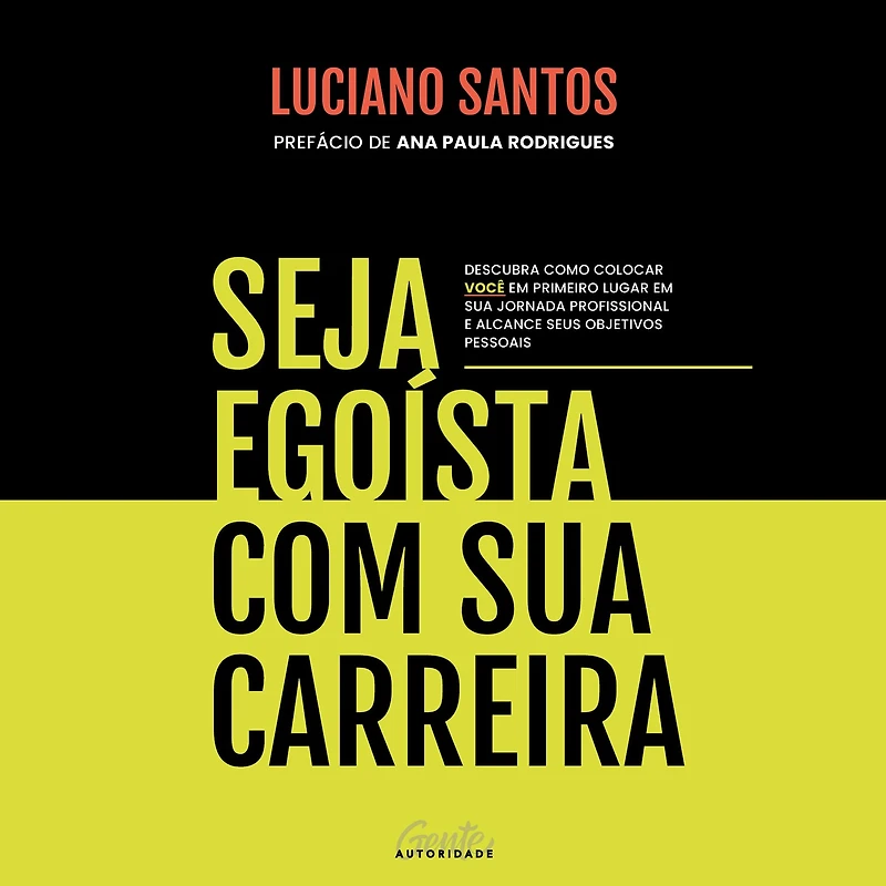 Seja egoísta com sua carreira: Descubra como colocar você em primeiro lugar jornada profissional e alcance seus objetivos pessoais (Abridged)