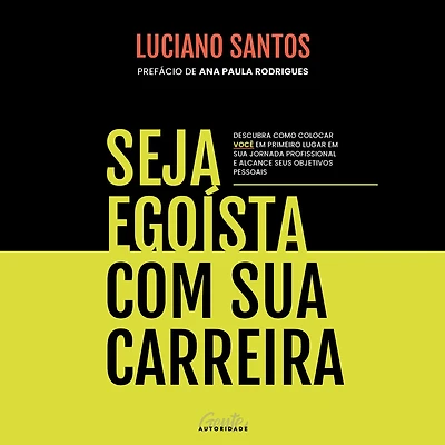 Seja egoísta com sua carreira: Descubra como colocar você em primeiro lugar jornada profissional e alcance seus objetivos pessoais (Abridged)