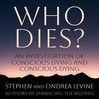 Who Dies?: An Investigation of Conscious Living and Dying
