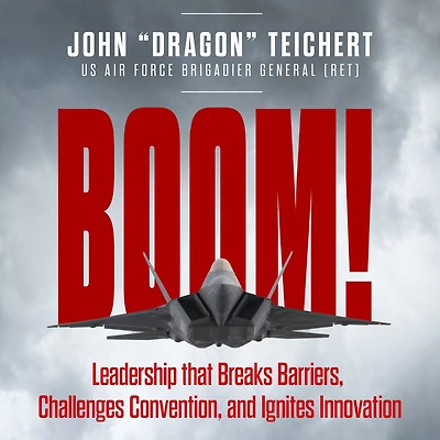 BOOM!: Leadership that Breaks Barriers, Challenges Convention, and Ignites Innovation