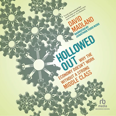 Hollowed Out: Why the Economy Doesn't Work without a Strong Middle Class
